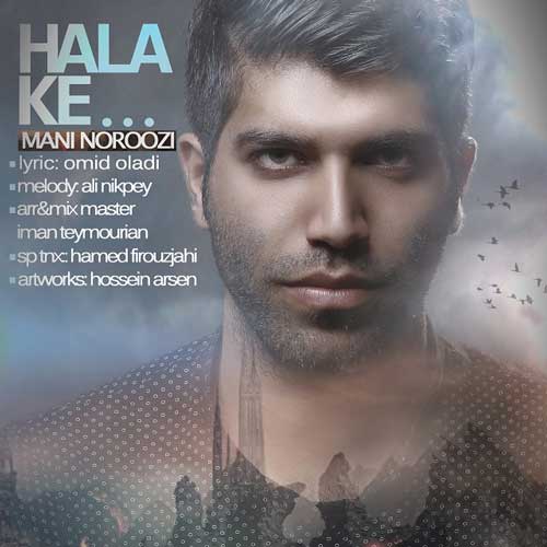 Mani Noroozi – Hala Ke