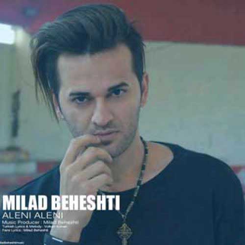 دانلود آهنگ جدید میلاد بهشتی به نام Aleni Aleni